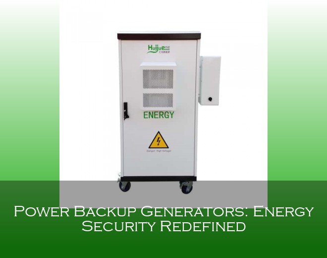 Power Backup Generators: Energy Security Redefined